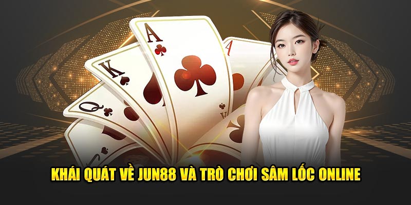 Sâm Lốc Online Jun88: Luật Chơi, Chiến Thuật, Và Ưu Đãi Hấp Dẫn 2 Khái quát về Jun88 và trò chơi sâm lốc online